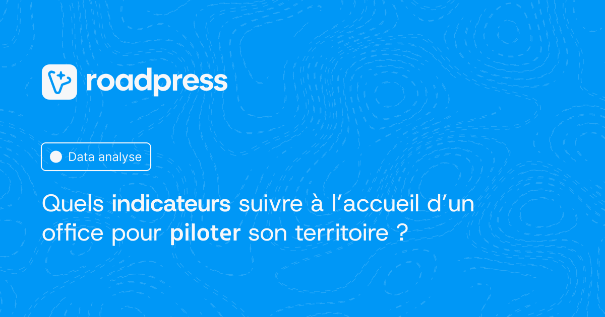 Quels indicateurs suivre à l’accueil d’un office de tourisme pour piloter son territoire ?