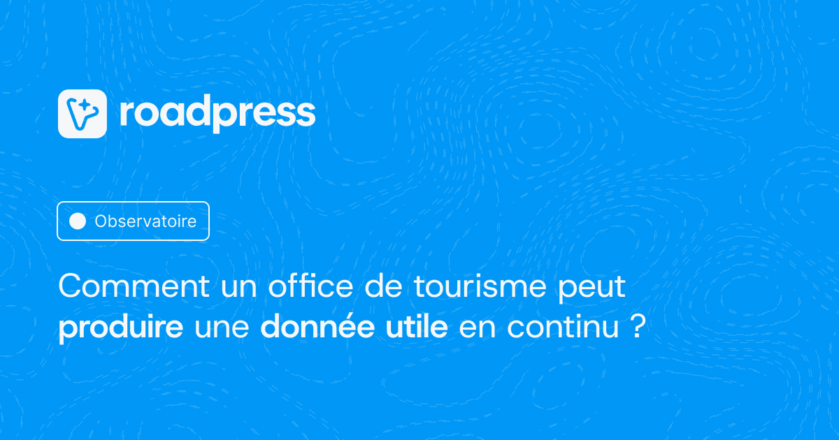 Observatoire visiteurs : comment un office de tourisme peut produire une donnée utile en continu
