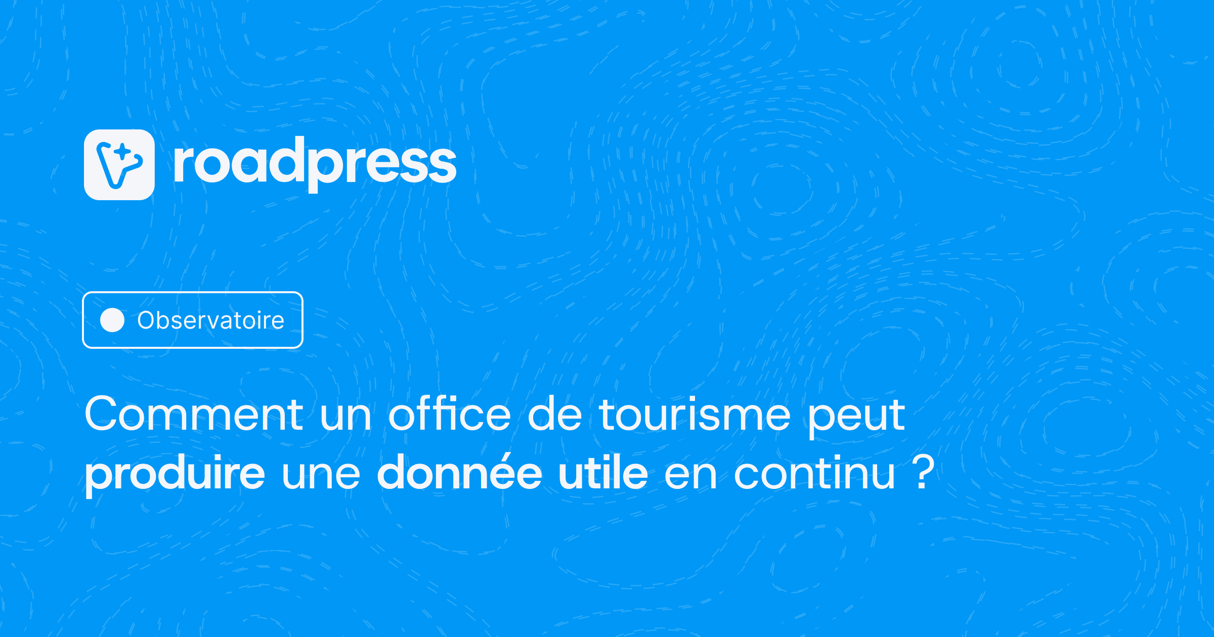 Observatoire visiteurs : comment un office de tourisme peut produire une donnée utile en continu