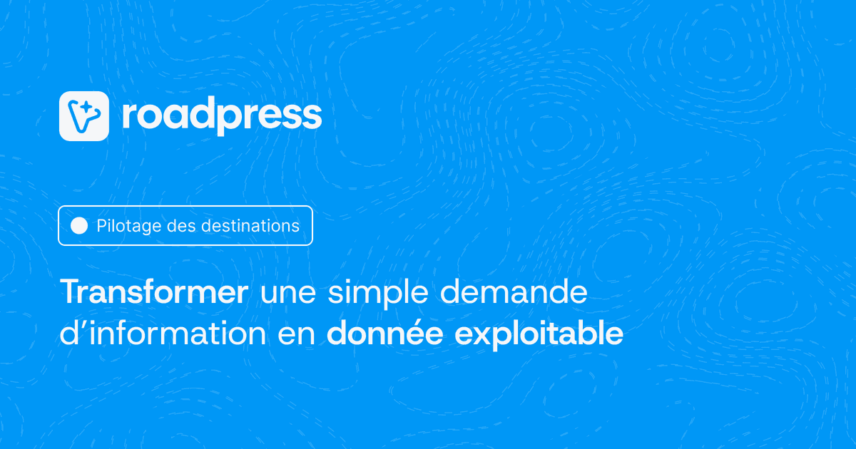 Transformer une simple demande d’information en donnée exploitable : méthode pour les offices de tourisme