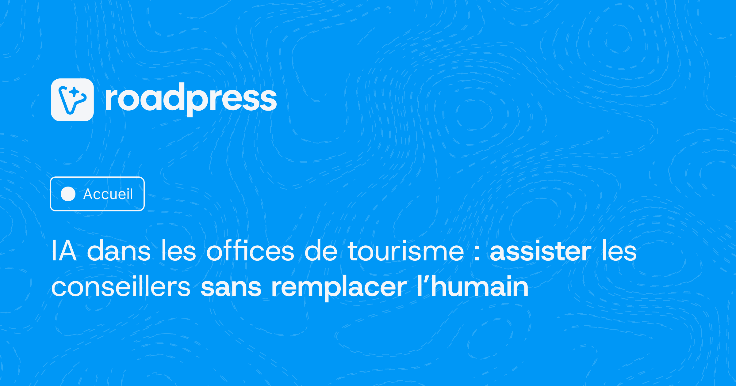 IA dans les offices de tourisme : assister les conseillers sans remplacer l’humain